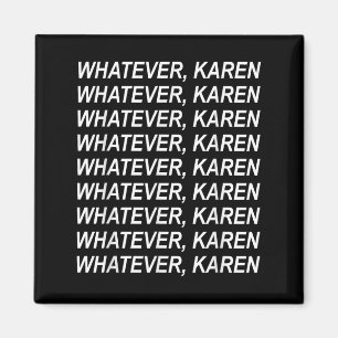 Imán Lo que sea que Karen Sarcasm Funny Meme Regalo par