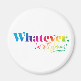 Imán Lo que sea. ¡Todavía estoy glorioso!