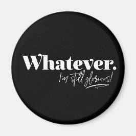 Imán Lo que sea. ¡Todavía estoy glorioso!