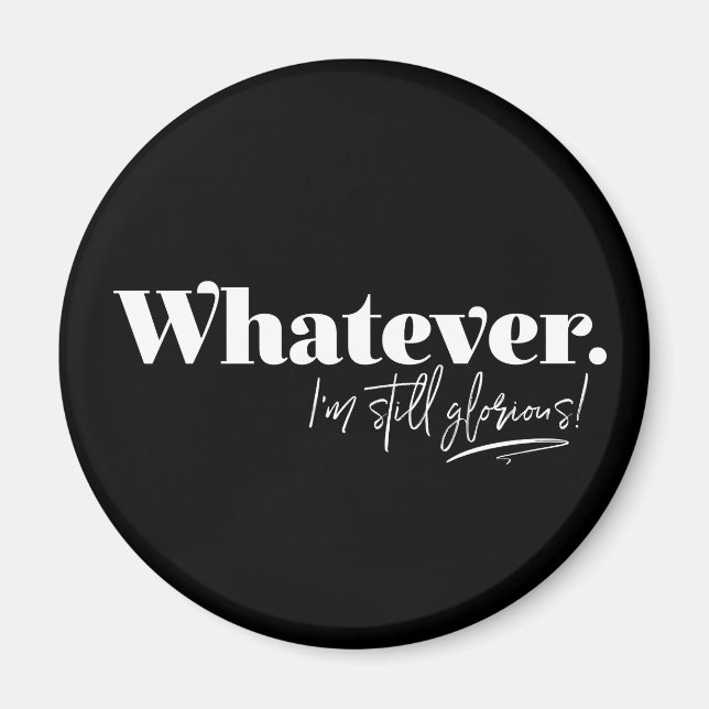 Imán Lo que sea. ¡Todavía estoy glorioso! (Frente)