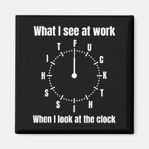 Imán Lo que veo en el trabajo cuando miro el reloj