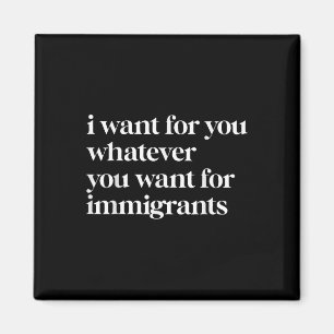 Imán Lo Quiero Para Ti Lo Que Tú Quieres Para Los Inmig