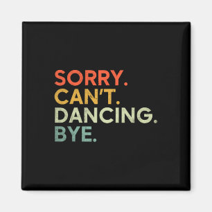 Imán Lo siento no puedo bailar adiós - Divertido bailan