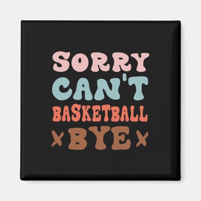 Imán Lo siento no puedo basketball Bye Groovy Funny Bas (Frente)
