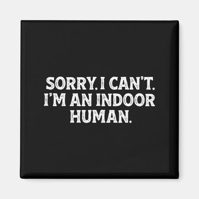 Imán Lo siento, no puedo, soy un humano de interior div (Frente)