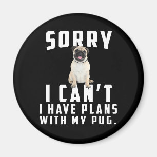 Imán Lo siento, no puedo tener planes con mi pug