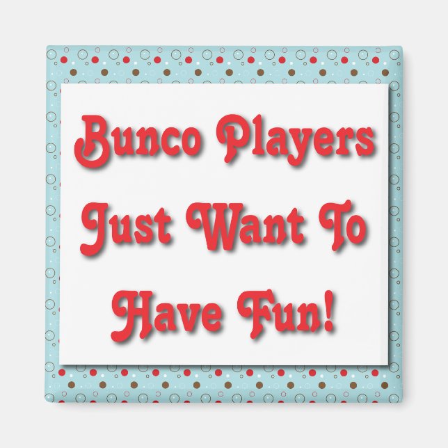 Imán ¡Los Jugadores De Bunco Solo Quieren Divertirse! (Frente)