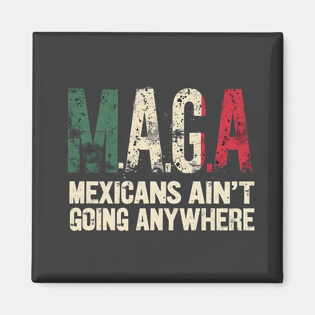 Imán Los mexicanos de MAGA no van a ningún lugar de EE. (Frente)