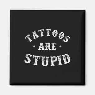 Imán Los Tatuajes Son Tatuajes Estúpidos De Tinta Sarcá
