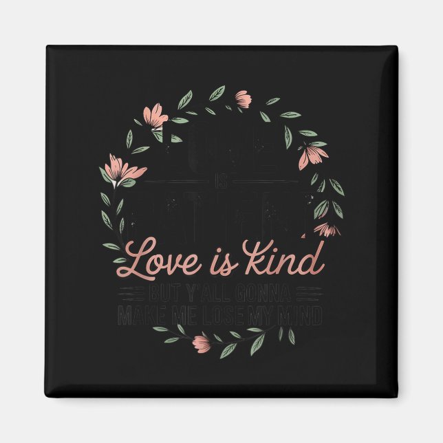 Imán Love Is Patient Love Is Kind But Y'all Gonna Make  (Frente)