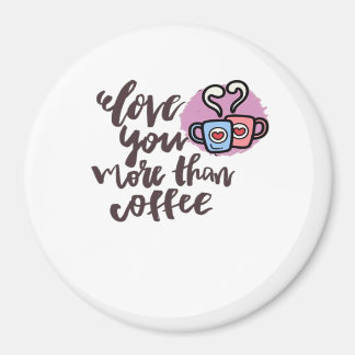 Imán Love You More Than Coffee Cute Romantic Style 