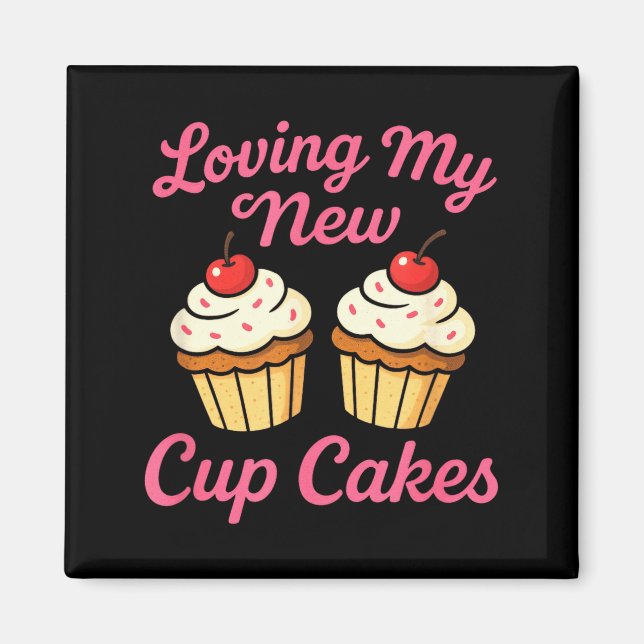 Imán Loving My New Cup Cakes - Funny Cosmetic Surgery H (Frente)