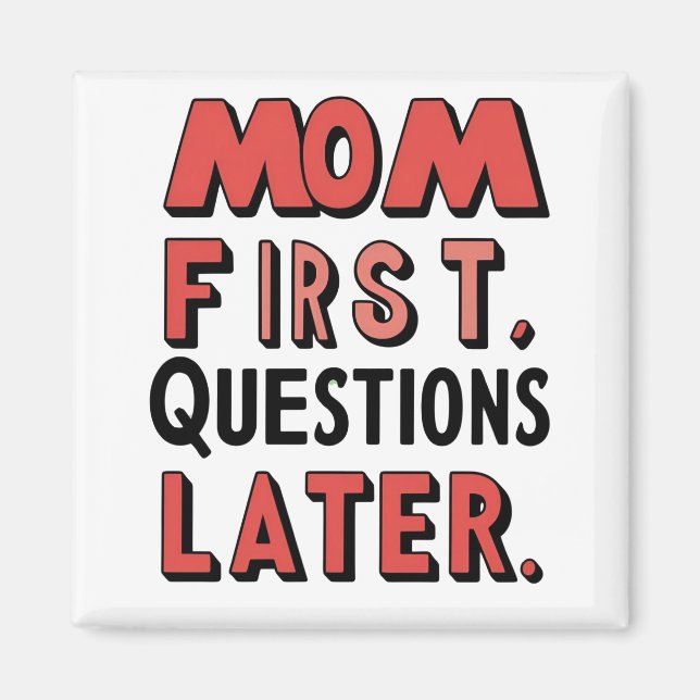 Imán Mamá primero. Preguntas más tarde Magnet (Frente)
