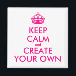 Imán Mantener la calma y crear la propia - Rosa<br><div class="desc">¡Hola y bienvenido, crea y personalizar tu propio diseño de "mantener la calma" para este es único! Reemplace las palabras "mantenga la calma y cree el suyo propio" por la palabra de su elección y elija el color de fondo que desee! Puedes imaginarte y hacer todo!! ex: "mantener la calma...</div>