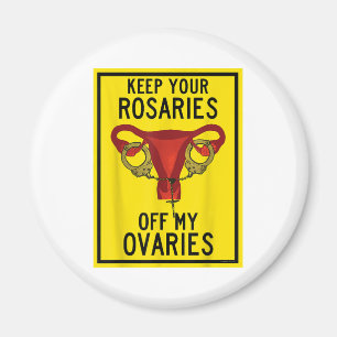 Imán Mantenga sus rosarios fuera de mis ovarios feminis