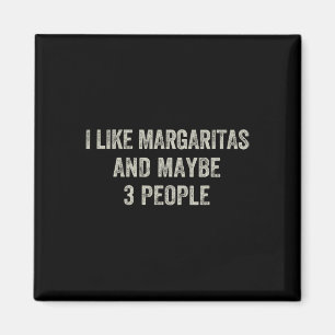 Imán Me Gusta Margaritas Y Quizás 3 Personas Funny Cinc