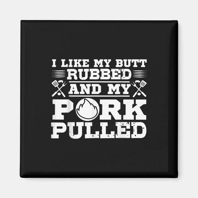 Imán Me Gusta Mi Butt Rubbed Funny Grill Bbq Fumador De (Frente)