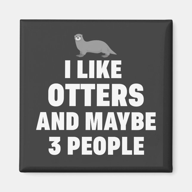 Imán Me gustan Otters y tal vez 3 personas Funny Otter  (Frente)