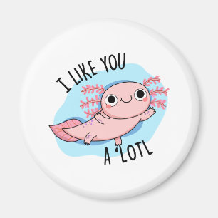 Imán Me Gustas Un Muy Gracioso Axolotl Pun