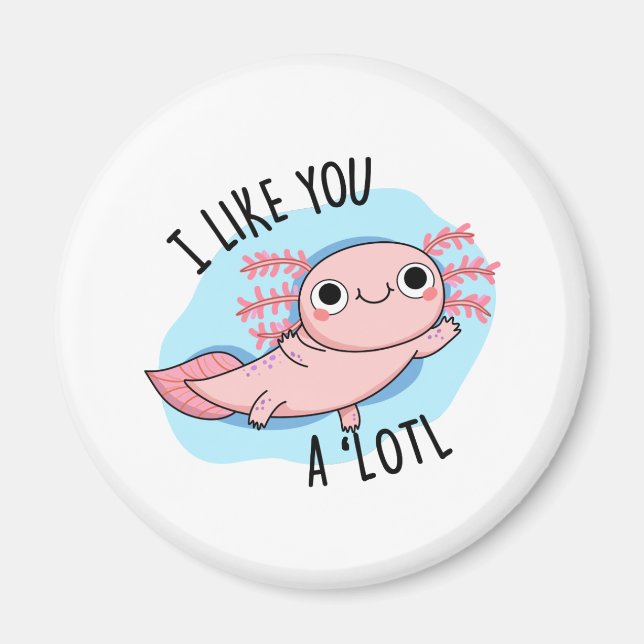 Imán Me Gustas Un Muy Gracioso Axolotl Pun (Frente)
