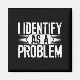 Imán Me Identifico Como Un Problema Divertido Sarcástic