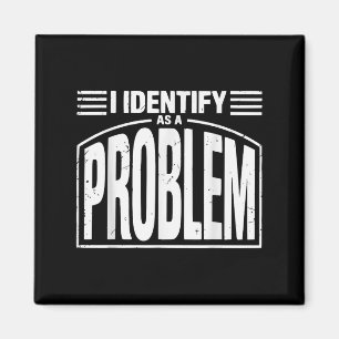 Imán Me Identifico Como Un Problema - Humor Sarcástico 