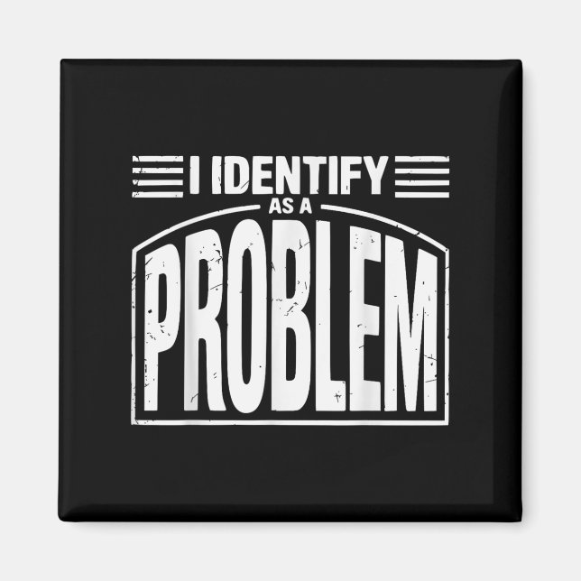 Imán Me Identifico Como Un Problema - Humor Sarcástico  (Frente)