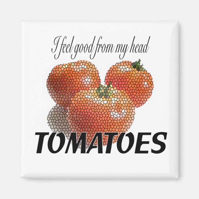 Imán Me siento bien desde mi cabeza TOMATES (hasta los  (Frente)