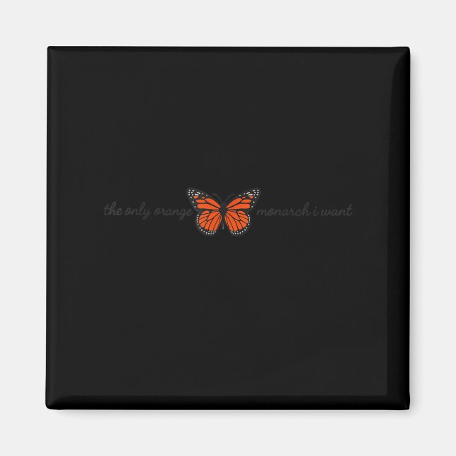 Imán Meaningful The Only Orange Monarch I Want Butterfl (Frente)