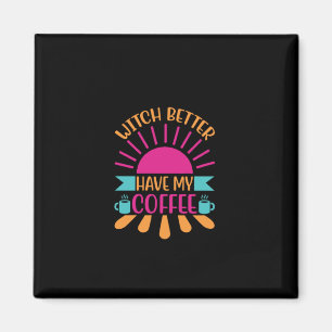 Imán Mejor Que Mi Café Sea La Bruja Del Arte Del Café
