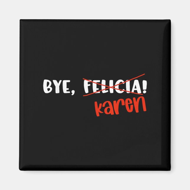 Imán Meme de cita divertida de Karen Felicia adiós  (Frente)