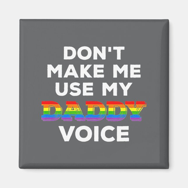 Imán Mens Dont Make Me Use My Daddy Voice Funny Gay Be  (Frente)