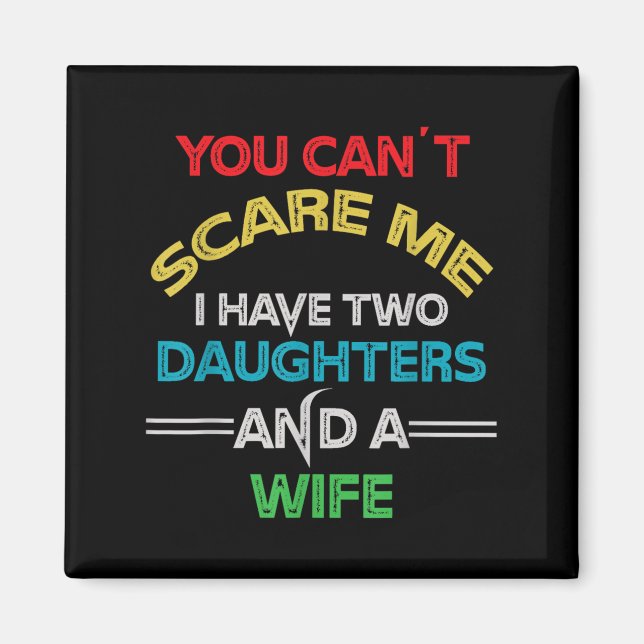 Imán Mens You Can't E Me I Have Two Daughters And A Wif (Frente)