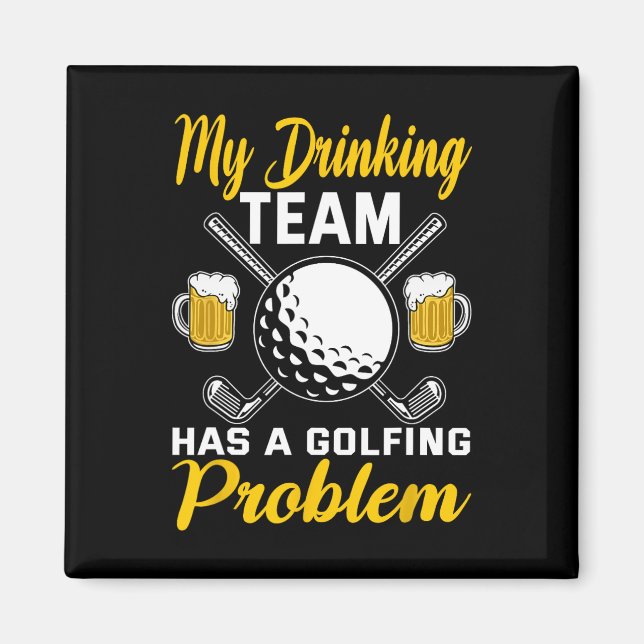 Imán Mi equipo de bebida tiene un problema de golf golf (Frente)