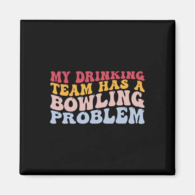 Imán Mi Equipo De Bebidas Tiene Un Problema De Bowling. (Frente)
