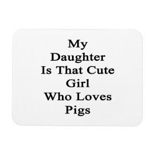 Imán Mi hija es ese chica lindo que ama cerdos