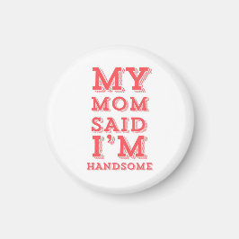 Imán Mi mamá dijo que soy guapo