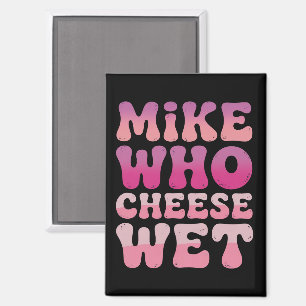 Imán Mike quien queso mojado Chiste verde Inapropiado p
