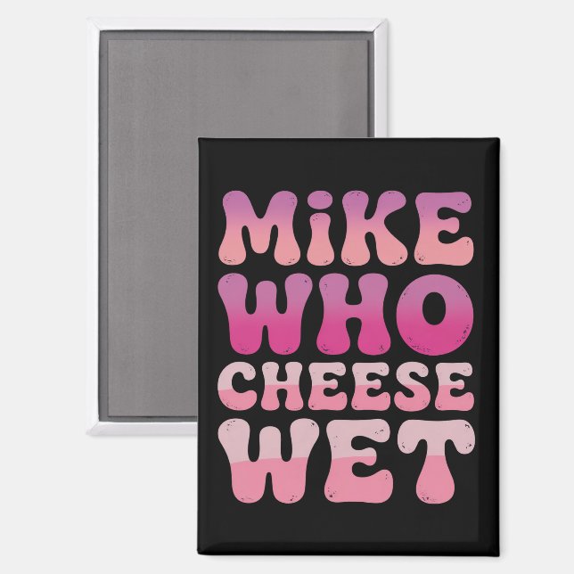 Imán Mike quien queso mojado Chiste verde Inapropiado p (Anverso/Reverso)