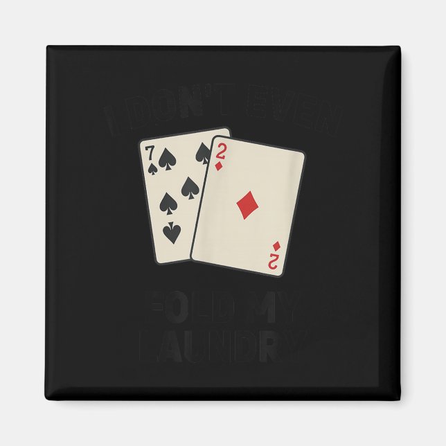 Imán Minimal Funny poker, i don't even fold my laundry (Frente)