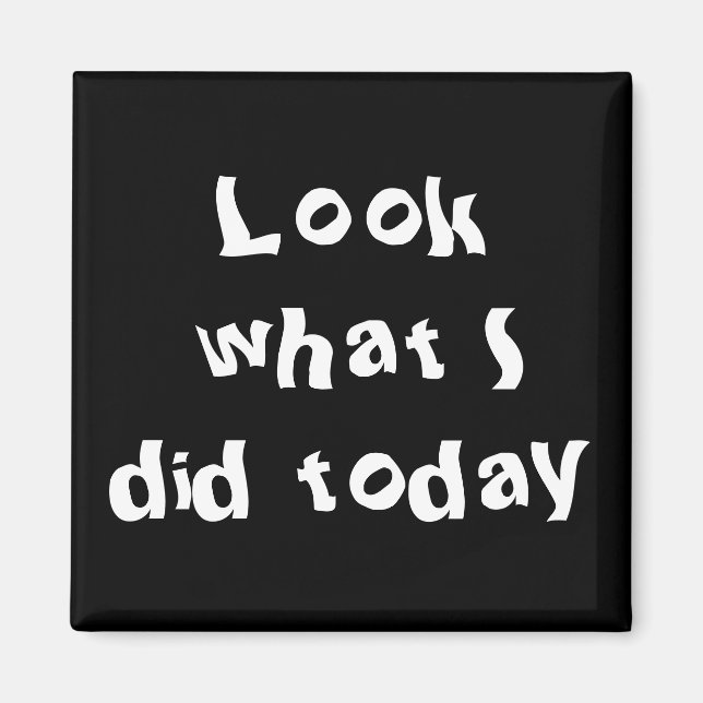 Imán Mira lo que hice hoy (Frente)