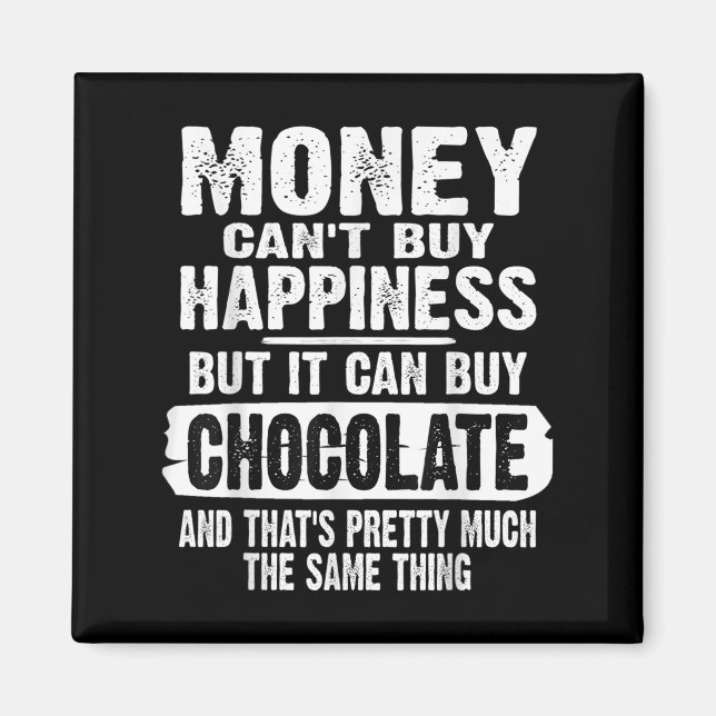 Imán Money Can't Buy Hapness But It Can Buy Chocolate J (Frente)