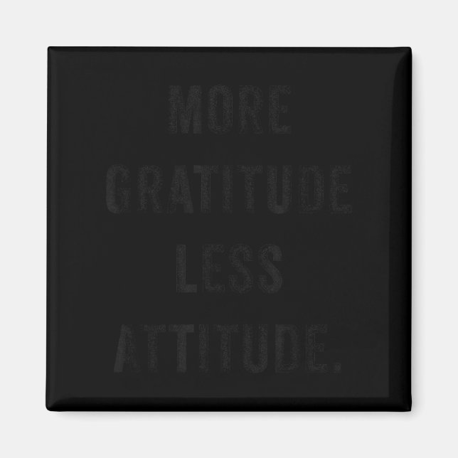 Imán More Gratitude Less Attitude Fun Insrational Motiv (Frente)