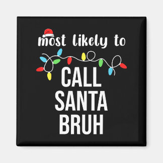 Imán Most Likely To Call Santa Bruh Christmas Family Ma