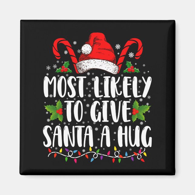 Imán Most Likely To Give Santa A Hug Ing Family Xmas  (Frente)