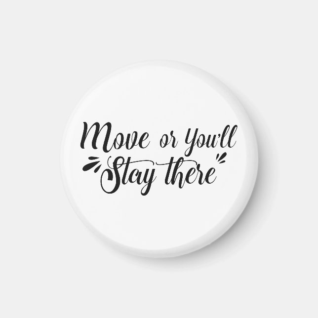 Imán Move, Or You'll Stay There Magnet - Round (Frente)