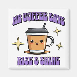 Imán Mr Coffee Dice ¡Levántate y Brilla