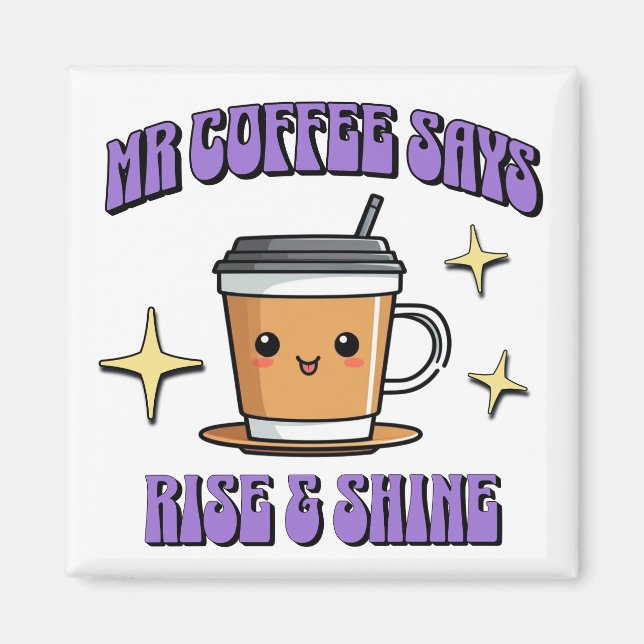 Imán Mr Coffee Dice ¡Levántate y Brilla (Frente)