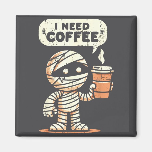 Imán Mummy Halloween I Need Coffee Funny Sarcastic Caff (Frente)