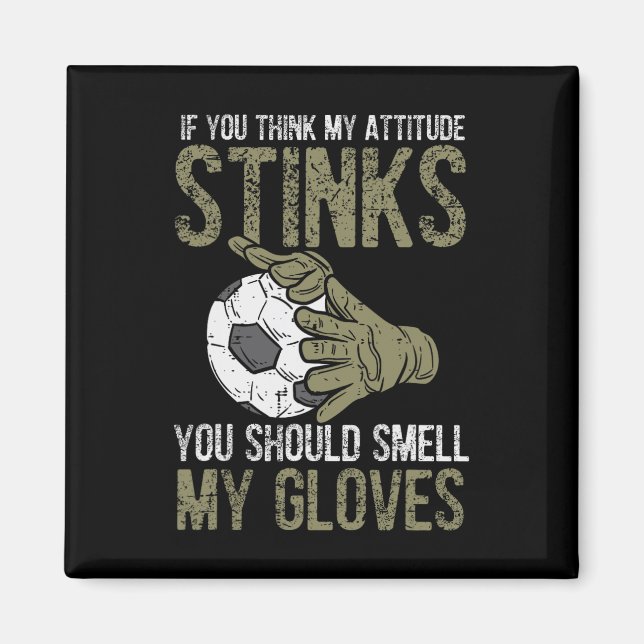Imán My Attitude Stinks Gloves Soccer Football Goalie G (Frente)